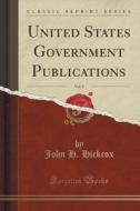 United States Government Publications, Vol. 3 (classic Reprint) di John H Hickcox edito da Forgotten Books
