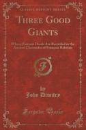 Three Good Giants di John Dimitry edito da Forgotten Books