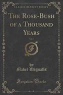 The Rose-bush Of A Thousand Years, Vol. 1 (classic Reprint) di Mabel Wagnalls edito da Forgotten Books