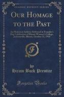 Our Homage To The Past di Hiram Buck Prentice edito da Forgotten Books