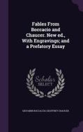 Fables From Boccacio And Chaucer. New Ed., With Engravings; And A Prefatory Essay di Professor Giovanni Boccaccio, Geoffrey Chaucer edito da Palala Press