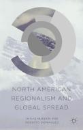 North American Regionalism and Global Spread di I. Hussain, Roberto Dominguez edito da Palgrave Macmillan