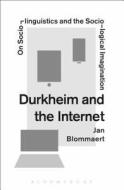 Durkheim and the Internet di Jan (Director of Babylon Blommaert edito da Bloomsbury Publishing PLC