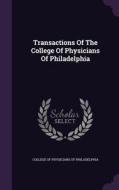 Transactions Of The College Of Physicians Of Philadelphia edito da Palala Press
