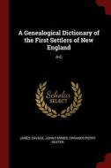 A Genealogical Dictionary of the First Settlers of New England: A-C di James Savage, John Farmer, Orrando Perry Dexter edito da CHIZINE PUBN