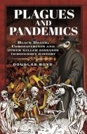 PLAGUES & PANDEMICS di DOUGLAS BOYD edito da PEN & SWORD BOOKS