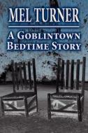 A Goblintown Bedtime Story di Mel Turner edito da America Star Books