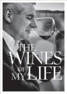 Wines of My Life di Eric Beaumard, Fabrice Leseigneur, Jose Silva edito da Abrams