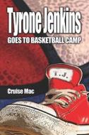 Tyrone Jenkins Goes To Basketball Camp di Cruise Mac edito da Publishamerica