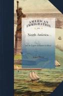 North America and the English: With a Winter Residence at Philadelphia di Adlard Welby edito da APPLEWOOD