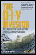 The Diy Investor: Secure Your Financial Future With Chaikin Power Tools di Marc Chaikin edito da Apress