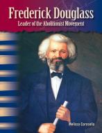 Frederick Douglass (African Americans): Leader of the Abolitionist Movement di Melissa Carosella edito da SHELL EDUC PUB