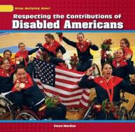 Respecting the Contributions of Disabled Americans di Sloan MacRae edito da PowerKids Press