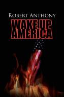 Wake Up America di Robert Anthony edito da Xlibris
