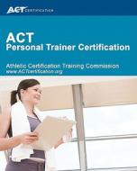 ACT Personal Trainer Certification di Athletic Certification &. Training Commi edito da Createspace