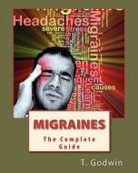 Migraines: The Complete Guide di T. Godwin edito da Createspace