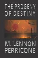 The Progeny of Destiny di M. Lennon Perricone edito da Createspace