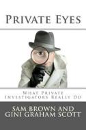 Private Eyes: What Private Investigators Really Do di Sam Brown, Gini Graham Scott edito da Createspace