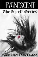 The Shield Series: Evanescent di MS Kristen Portillo edito da Createspace