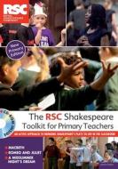 The Rsc Shakespeare Toolkit For Primary Teachers di Royal Shakespeare Company edito da Bloomsbury Publishing Plc