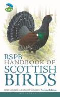 RSPB Handbook of Scottish Birds di Peter Holden, Stuart Housden edito da Bloomsbury Publishing PLC