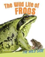 The Wild Life of Frogs di Camilla De La Bedoyere, Camilla De La Baedoyaere edito da WINDMILL BOOKS