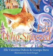 The Fox Who Sneezed: Can You Guess What Came Out? di Elle Valentina DuBois, Grampa Steve edito da OUTSKIRTS PR