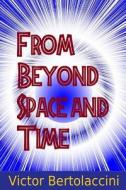 From Beyond Space and Time 2 di Victor Bertolaccini edito da Createspace