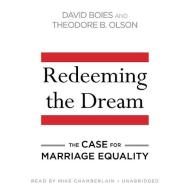 Redeeming the Dream: The Case for Marriage Equality di David Boies, Theodore B. Olson edito da Blackstone Audiobooks