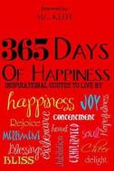 365 Days of Happiness: Inspirational Quotes to Live by di Mg Keefe, Various Authors edito da Createspace