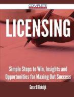 Licensing - Simple Steps To Win, Insights And Opportunities For Maxing Out Success di Gerard Blokdijk edito da Complete Publishing