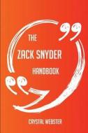 The Zack Snyder Handbook - Everything You Need To Know About Zack Snyder di Crystal Webster edito da Emereo Publishing