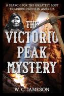 The Victorio Peak Mystery: A Search for the Greatest Lost Treasure Cache in America di W. C. Jameson edito da GLOBE PEQUOT PR