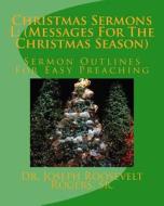 Christmas Sermons L: (Messages for the Christmas Season): Sermon Outlines for Easy Preaching di Sr. Dr Joseph Roosevelt Rogers edito da Createspace