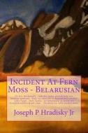 Incident at Fern Moss - Belarusian di Joseph P. Hradisky edito da Createspace