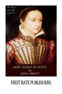 Mary Queen of Scots di John Abbott edito da Createspace