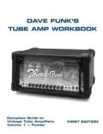 Dave Funk's Tube Amp Workbook: Complete Guide to Vintage Tube Amplifiers Volume 1 - Fender di MR Dave Funk edito da Createspace