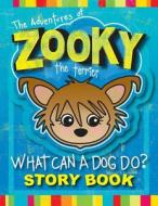 The Adventures of Zooky the Terrier: What Can a Dog Do? di Christine Anne Eichorn edito da Createspace
