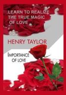 Learn to Realize the True Magic of Love: Importance of Love di Henry Taylor edito da Createspace