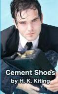 Cement Shoes di H. K. Kiting edito da Createspace