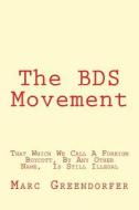 The Bds Movement: That Which We Call a Foreign Boycott, by Any Other Name, Is Still Illegal di Marc a. Greendorfer edito da Createspace