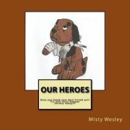Our Heroes di Misty Lynn Wesley edito da Createspace
