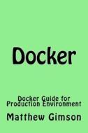 Docker: Docker Guide for Production Environment di Matthew Gimson edito da Createspace