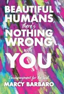 Beautiful Humans, There's Nothing Wrong With You di Marcy Barbaro edito da FriesenPress