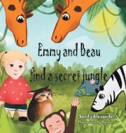 Emmy and Beau Find a Secret Jungle di Sandy Alexander edito da iUniverse