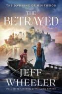 The Betrayed di Jeff Wheeler edito da 47 NORTH