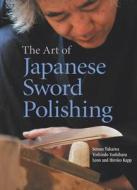 Art Of Japanese Sword Polishing di Setsuo Takaiwa, Yoshindo Yoshihara edito da Kodansha America, Inc