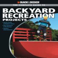 Complete Guide To Backyard Recreation Projects di Eric Smith edito da Rockport Publishers Inc.