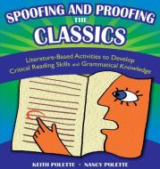 Spoofing and Proofing the Classics di Keith Polette, Nancy J. Polette edito da ABC-CLIO