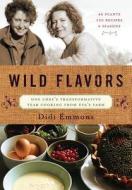 Wild Flavors: One Chef's Transformative Year Cooking from Eva's Farm di Didi Emmons edito da Chelsea Green Publishing Company